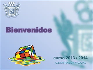 Bienvenidos
C.E.I.P. RAMÓN Y CAJAL
curso 2013 / 2014
 