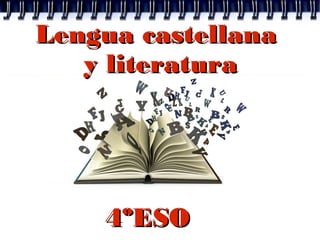 Lengua castellanaLengua castellana
y literaturay literatura
4ºESO4ºESO
 