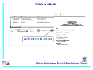 Pestaña de la Receta 
Salida impresa de la receta 
Sistema Asistente para Control de Expedientes de Pediatría 
 