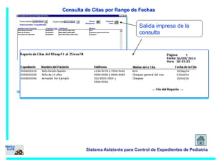 Consulta de Citas por Rango de Fechas 
Salida impresa de la 
consulta 
Sistema Asistente para Control de Expedientes de Pediatría 
 
