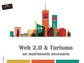 Web 2.0 & Turismo
 un matrimonio necesario
 