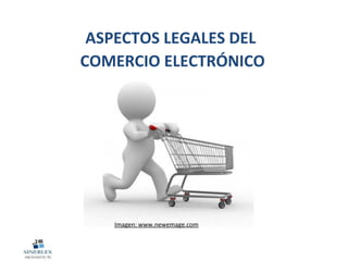 ASPECTOS LEGALES DEL
COMERCIO ELECTRÓNICO
Imagen: www.newemage.com
 