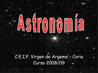 C.E.I.P. Virgen de Argeme – Coria
          Curso 2008/09
 