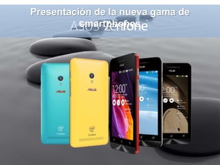 Presentación de la nueva gama de
smartphones
 