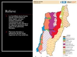 Relieve La Cordillera de la Costa pierde continuidad en esta región, ya que existen cordones montañosos que se presentan como sierras y en algunos sectores deja paso a las planicies litorales.  Planicies litorales a diferencia de las otras regiones es muy extensa. 