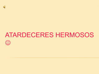 ATARDECERES HERMOSOS

 