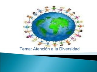 Tema: Atención a la Diversidad
 