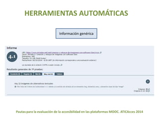 HERRAMIENTAS AUTOMÁTICAS 
Información genérica 
Pautas para la evaluación de la accesibilidad en las plataformas MOOC. ATICAcces 2014 
 