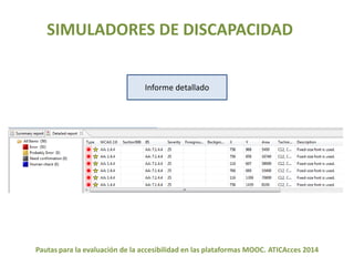 SIMULADORES DE DISCAPACIDAD 
Informe detallado 
Pautas para la evaluación de la accesibilidad en las plataformas MOOC. ATICAcces 2014 
 