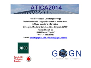 Francisco Iniesto, Covadonga Rodrigo 
Departamento de Lenguajes y Sistemas Informáticos 
E.T.S. de Ingeniería Informática 
Universidad Nacional de Educación a Distancia (UNED) 
Juan del Rosal, 16 
28040 Madrid (España) 
Tfno: +34 913986487 
E-mail: finiesto@gmail.com, covadonga@lsi.uned.es 
 