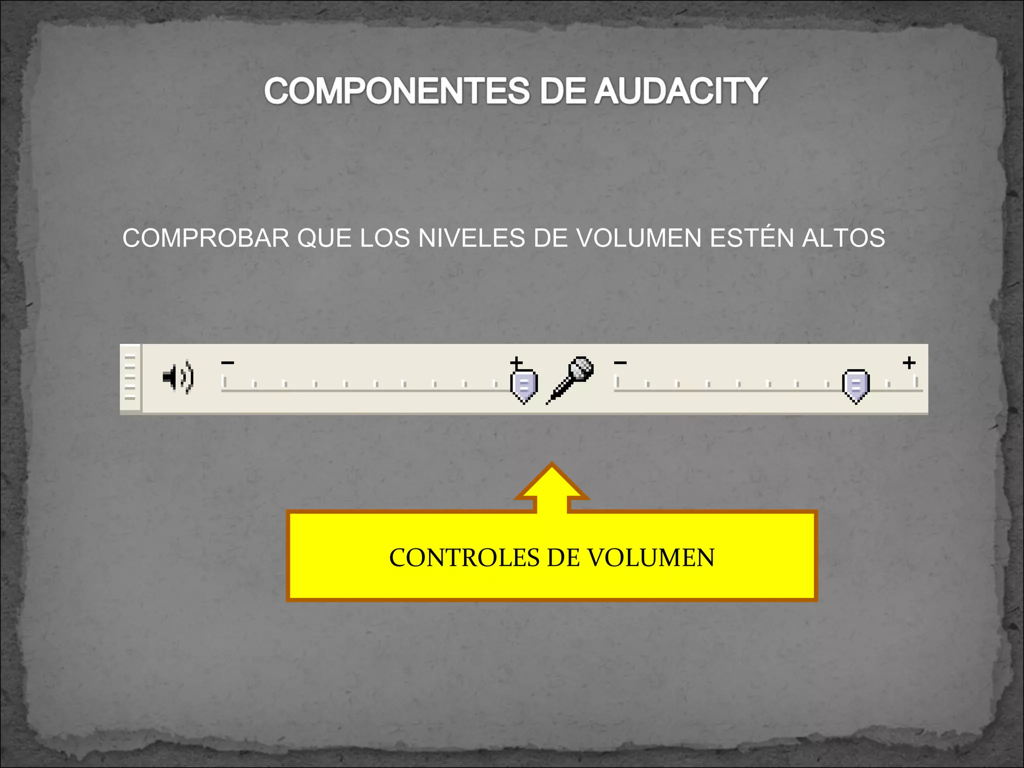 CONTROLES DE VOLUMEN COMPROBAR QUE LOS NIVELES DE VOLUMEN ESTÉN ALTOS 