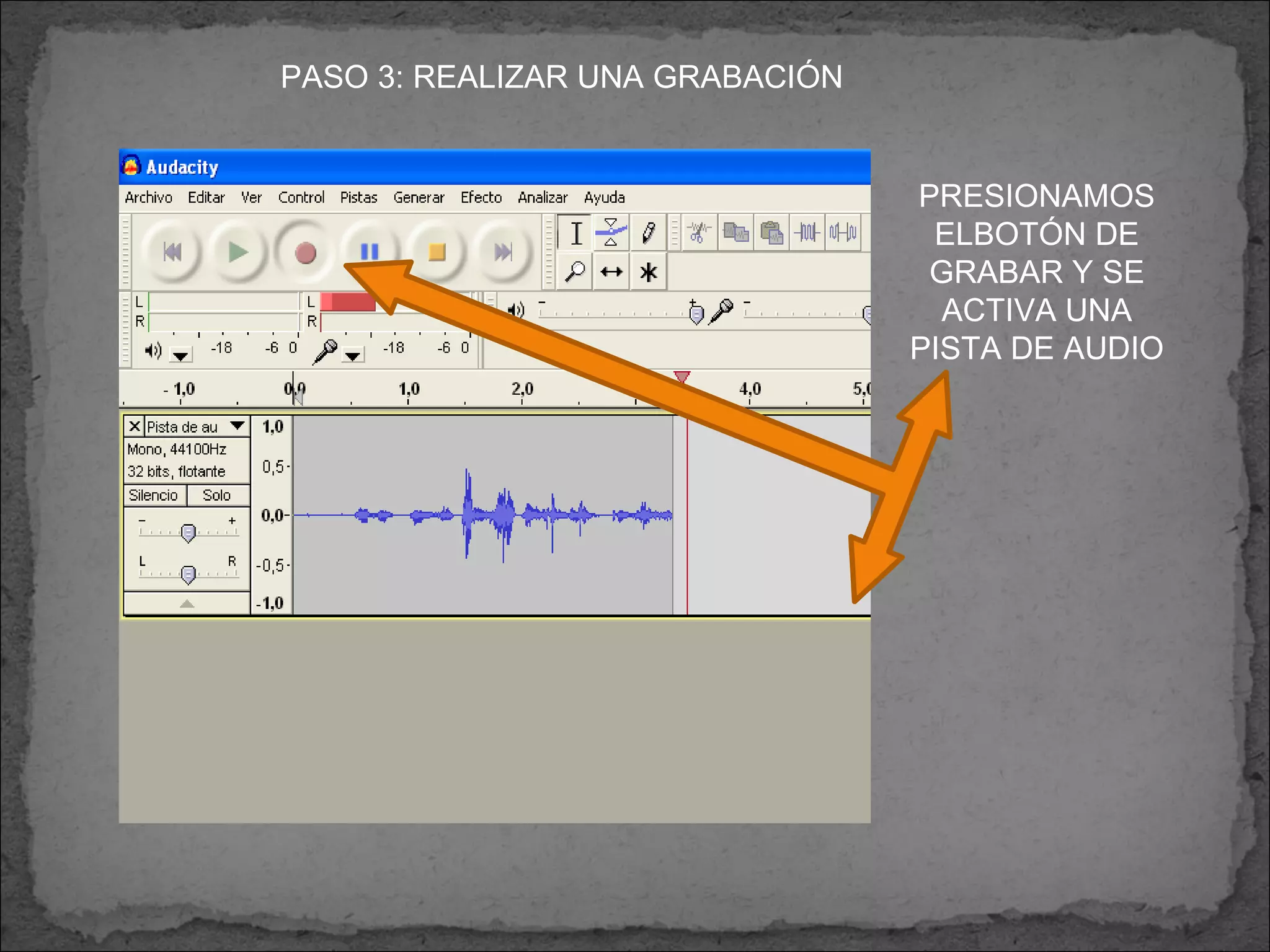 PASO 3: REALIZAR UNA GRABACIÓN PRESIONAMOS ELBOTÓN DE GRABAR Y SE ACTIVA UNA PISTA DE AUDIO 
