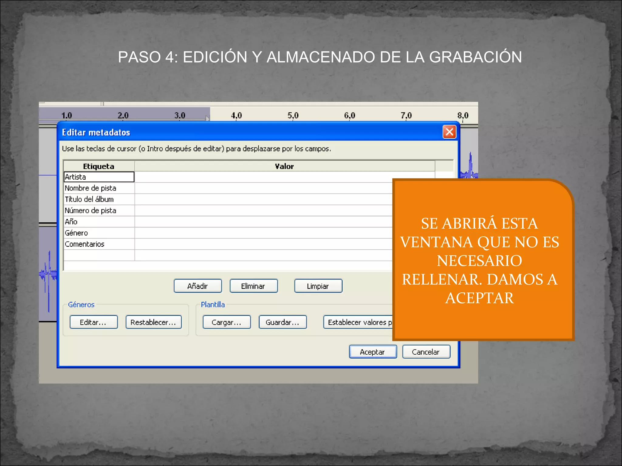 PASO 4: EDICIÓN Y ALMACENADO DE LA GRABACIÓN SE ABRIRÁ ESTA VENTANA QUE NO ES NECESARIO RELLENAR. DAMOS A ACEPTAR 