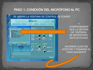 SE ABRIRÁ LA VENTANA DE CONTROL DE SONIDO  Y COMPROBAMOS QUE LA OPCIÓN DE “ENTRADA DE MICRÓFONO” ESTÁ ACTIVADA HACEMOS CLICK EN ACEPTAR Y PASAMOS AL PASO SIGUIENTE 