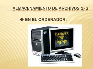 ALMACENAMIENTO DE ARCHIVOS 1/2
 EN EL ORDENADOR:
 