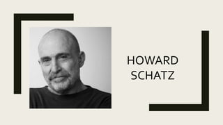 HOWARD
SCHATZ
 