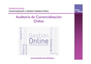Auditoría de Comercialización
           Online




         www.hotelsconsulting.es
 