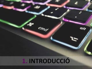 1. INTRODUCCIÓ 
 