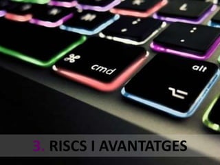 3. RISCS I AVANTATGES 
 