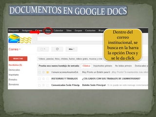 Dentro del
correo
institucional, se
busca en la barra
la opción Docs y
se le da click
