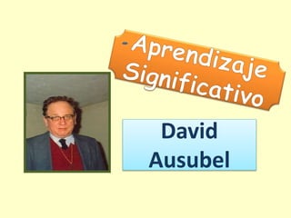 David
Ausubel
 