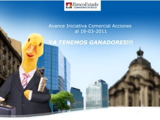 Avance Iniciativa Comercial Acciones  al 18-03-2011 YA TENEMOS GANADORES !!! 