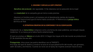 3. DESCRIBE Y EXPLICA LA COPY STRATEGY
4. ESTRATEGIA CREATIVA EN SU CONTENIDO Y EN SU CODIFICACIÓN
-Beneficio del producto...
