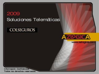 Soluciones Telemáticas  2009 Información Confidencial.  Todos los derechos reservados. www.azlogica.com 