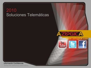 2010 Soluciones Telemáticas  www.azlogica.com Información Confidencial.  Todos los derechos reservados. 