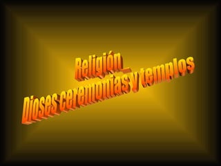 Religión_ Dioses ceremonias y templos 