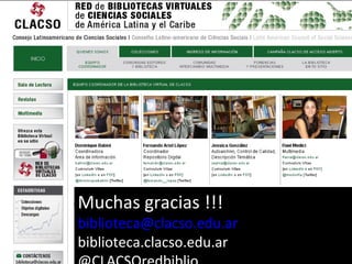 Muchas gracias !!!
biblioteca@clacso.edu.ar
biblioteca.clacso.edu.ar
 