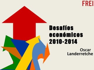 Oscar  Landerretche Desafíos económicos 2010-2014 