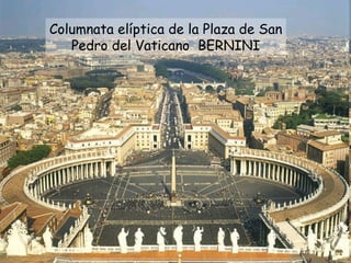 Columnata elíptica de la Plaza de San Pedro del Vaticano  BERNINI 