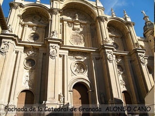 Fachada de la Catedral de Granada  ALONSO CANO 