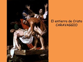 El entierro de Cristo CARAVAGGIO 
