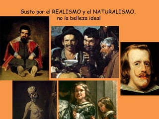 Gusto por el REALISMO y el NATURALISMO,  no la belleza ideal 
