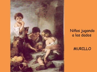 Niños jugando a los dados  MURILLO 