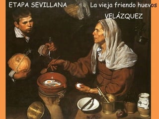 La vieja friendo huev os   VELÁZQUEZ ETAPA SEVILLANA 