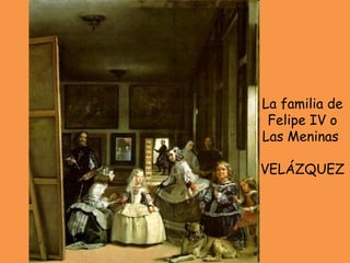 La familia de Felipe IV o Las Meninas  VELÁZQUEZ 
