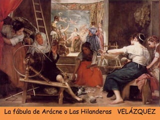 La fábula de Arácne o Las Hilanderas  VELÁZQUEZ 