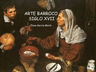 ARTE BARROCO SIGLO XVII Elena García Marín 