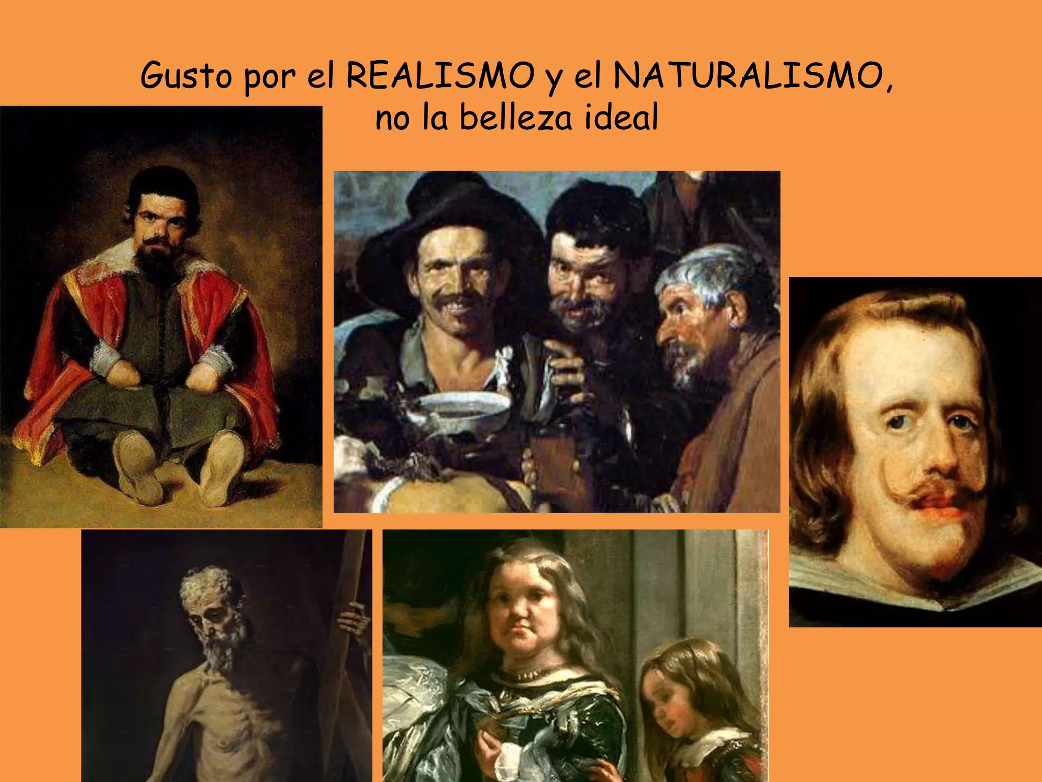 Gusto por el REALISMO y el NATURALISMO,
no la belleza ideal