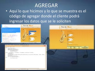 AGREGAR
• Aquí lo que hicimos y lo que se muestra es el
código de agregar donde el cliente podrá
ingresar los datos que se le soliciten
 