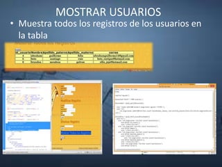 MOSTRAR USUARIOS
• Muestra todos los registros de los usuarios en
la tabla
 