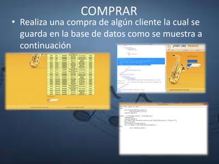 COMPRAR
• Realiza una compra de algún cliente la cual se
guarda en la base de datos como se muestra a
continuación
 
