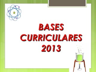 BASES
CURRICULARES
    2013
 