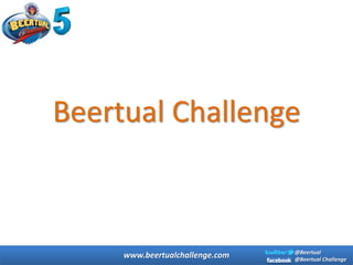 Beertual Challenge



                                 @Beertual
     www.beertualchallenge.com   @Beertual Challenge
 