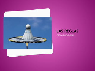 LAS REGLAS
FORMA SIMPLIFICADA

 