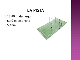 LA PISTA




13,40 m de largo
6,10 m de ancho
5,18m

 