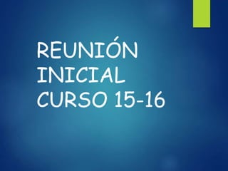 REUNIÓN
INICIAL
CURSO 15-16
 
